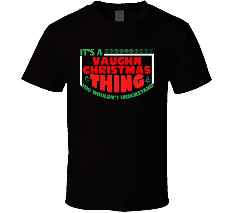 Vaughn Family Christmas Thing Popular Last Name Custom Gift T Shirt Vaughn Family Christmas Thing Popular Last Name Custom Gift T Shirt