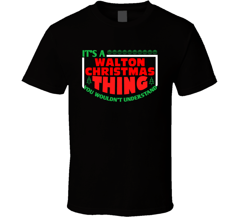 Walton Family Christmas Thing Popular Last Name Custom Gift T Shirt Walton Family Christmas Thing Popular Last Name Custom Gift T Shirt
