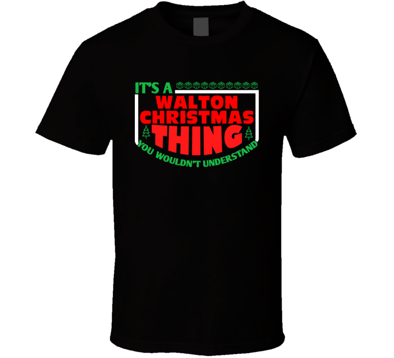 Walton Family Christmas Thing Popular Last Name Custom Gift T Shirt