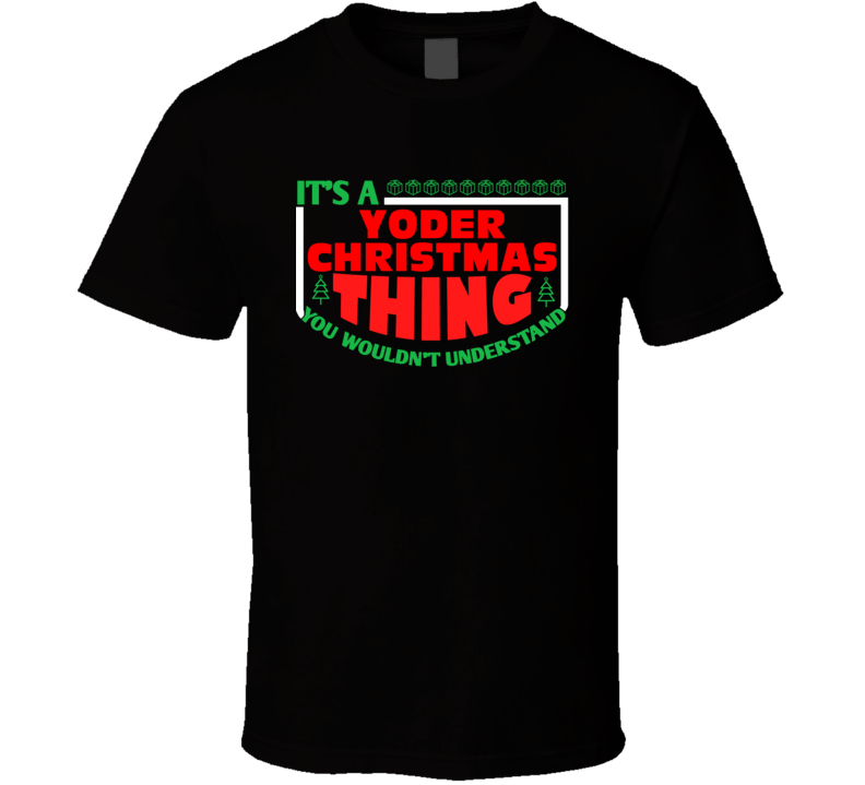 Yoder Family Christmas Thing Popular Last Name Custom Gift T Shirt Yoder Family Christmas Thing Popular Last Name Custom Gift T Shirt