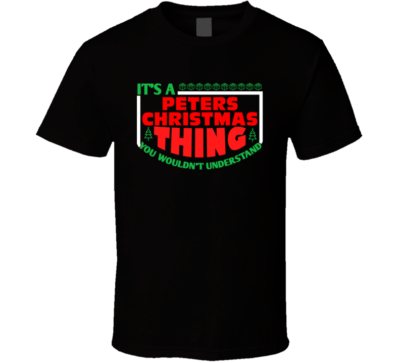 Peters Family Christmas Thing Popular Last Name Custom Gift T Shirt Peters Family Christmas Thing Popular Last Name Custom Gift T Shirt
