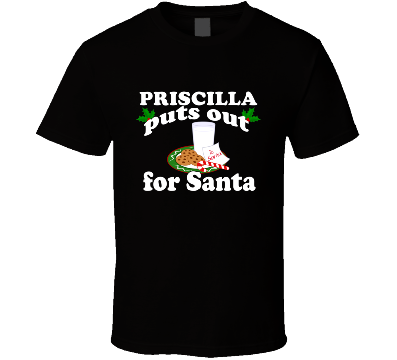Priscilla Puts Out For Santa Funny Custom First Name Christmas Gift T Priscilla Puts Out For Santa Funny Custom First Name Christmas Gift T