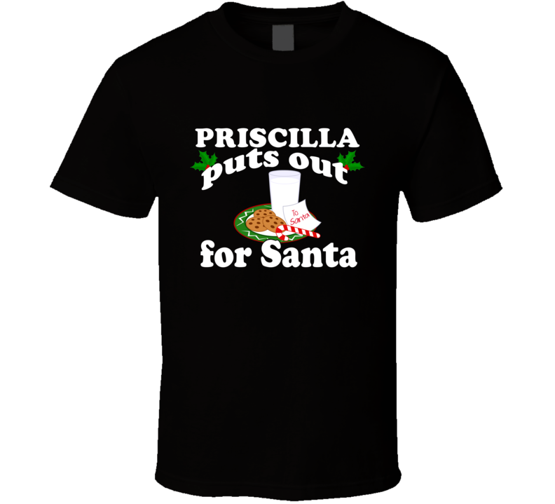 Priscilla Puts Out For Santa Funny Custom First Name Christmas Gift T Shirt