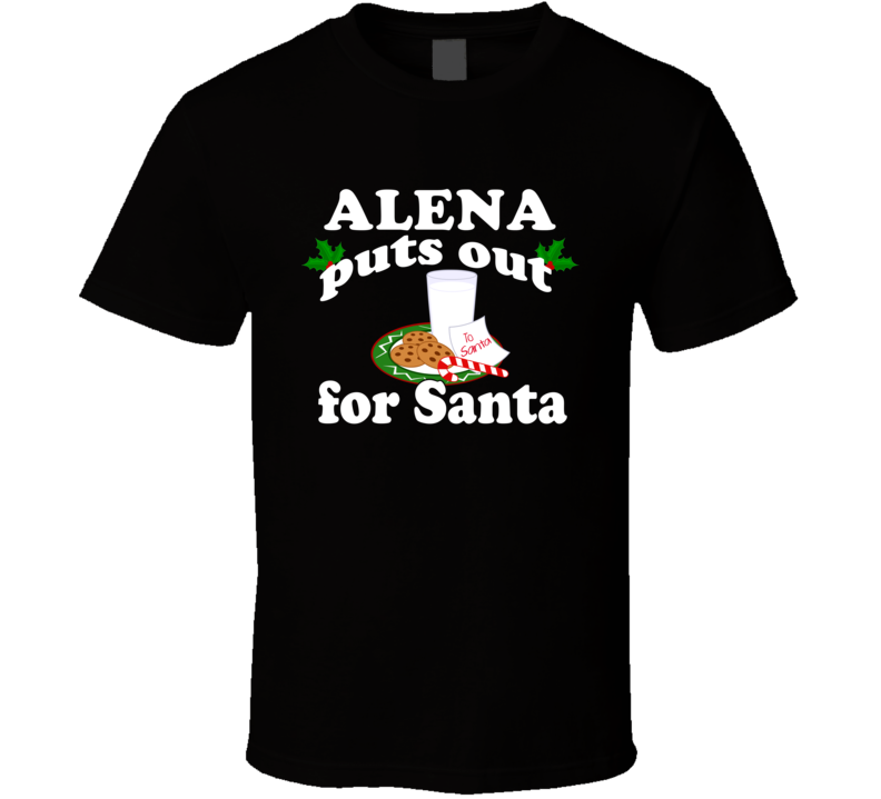 Alena Puts Out For Santa Funny Custom First Name Christmas Gift T Shir Alena Puts Out For Santa Funny Custom First Name Christmas Gift T Shir