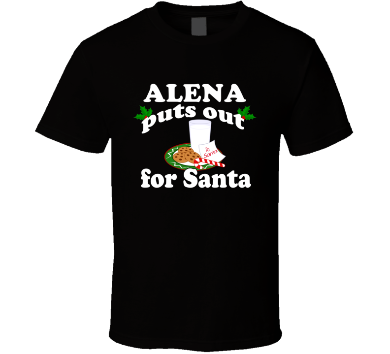 Alena Puts Out For Santa Funny Custom First Name Christmas Gift T Shirt