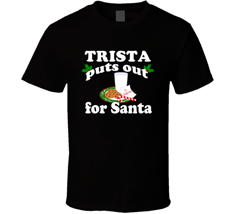 Trista Puts Out For Santa Funny Custom First Name Christmas Gift T Shirt