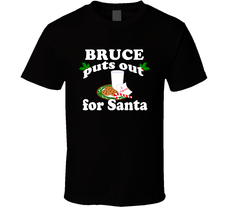 Bruce Puts Out For Santa Funny Custom First Name Christmas Gift T Shir