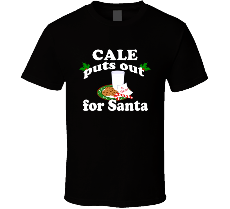 Cale Puts Out For Santa Funny Custom First Name Christmas Gift T Shirt Cale Puts Out For Santa Funny Custom First Name Christmas Gift T Shirt