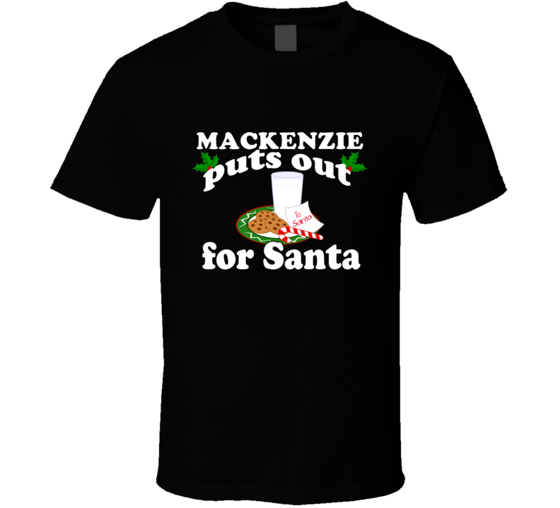 Mackenzie Puts Out For Santa Funny Custom First Name Christmas Gift T Mackenzie Puts Out For Santa Funny Custom First Name Christmas Gift T