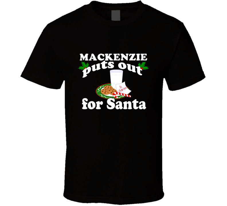 Mackenzie Puts Out For Santa Funny Custom First Name Christmas Gift T Shirt