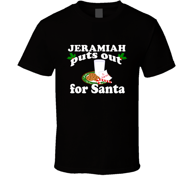 Jeramiah Puts Out For Santa Funny Custom First Name Christmas Gift T S Jeramiah Puts Out For Santa Funny Custom First Name Christmas Gift T S