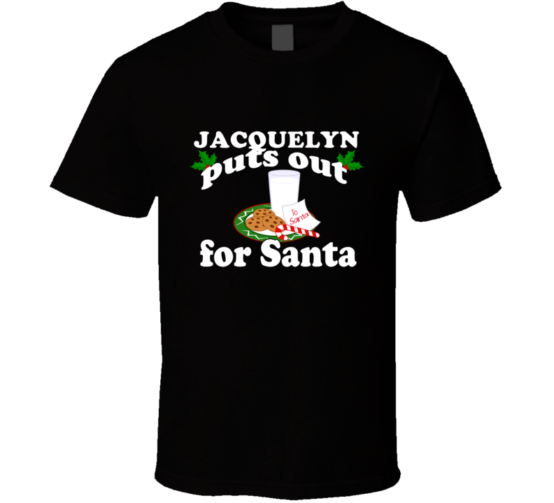 Jacquelyn Puts Out For Santa Funny Custom First Name Christmas Gift T Shirt