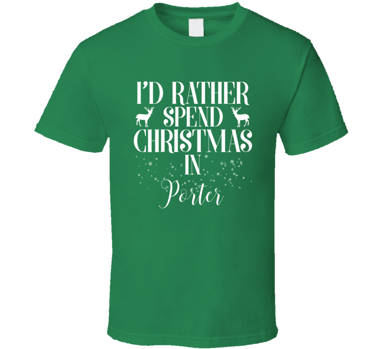 Porter Rather Spend Christmas In Custom City Family Vacation Holiday Gift T Shirt