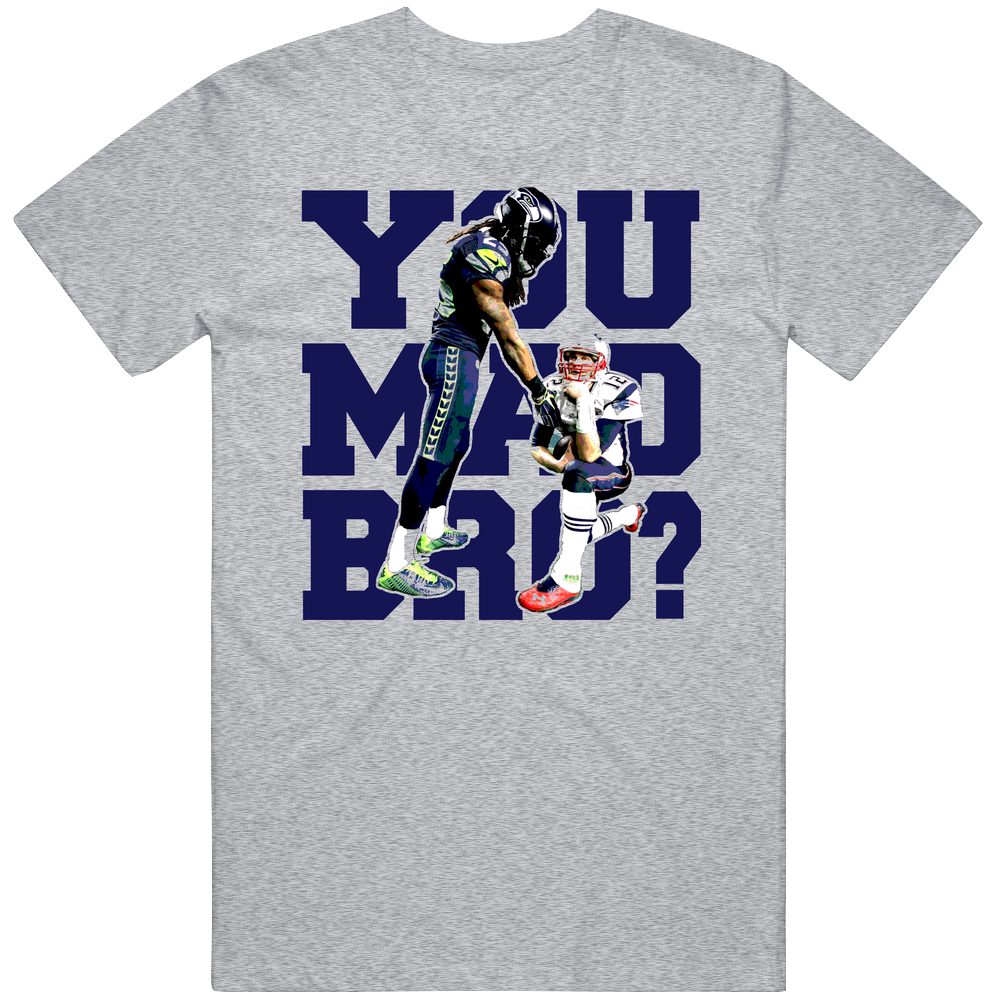 You Mad Bro Tom Brady Richard Sherman Super Bowl Funny Champions Classic Cotton Unisex T Shirt