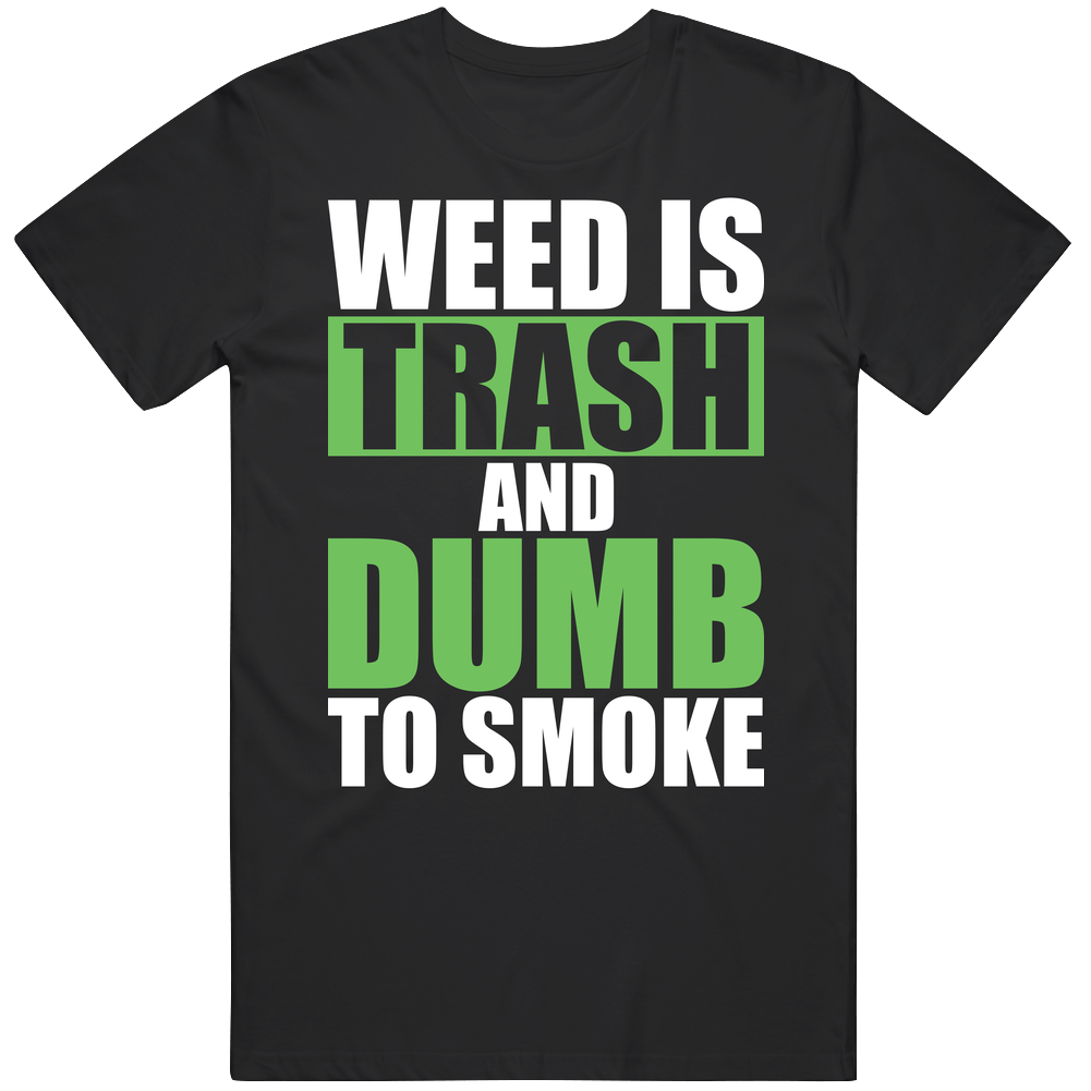 Weed Is Trash And Dumb To Smoke Marijuana Mary Jane Cotton Unisex T Shirt Weed Is Trash And Dumb To Smoke Marijuana Mary Jane Cotton Unisex T Shirt