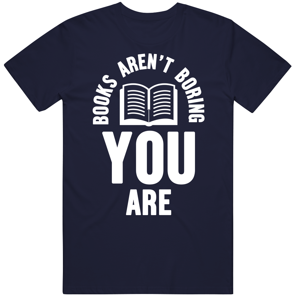 Books Aren't Boring You Are Vintage T Shirt Books Aren't Boring You Are Vintage T Shirt