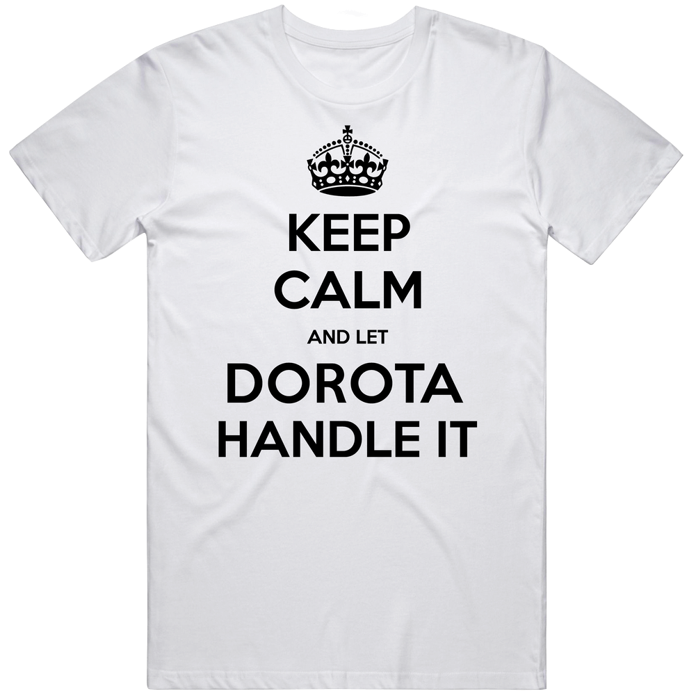 Keep Calm And Let Dorota Handle It Custom First Name Cool Vintage T Shirt Keep Calm And Let Dorota Handle It Custom First Name Cool Vintage T Shirt
