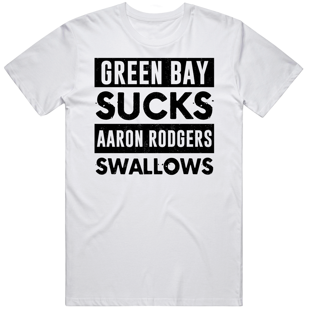 Green Bay Sucks Aaron Rodgers Swallows Funny Football Hater Fan Cool Vintage T Shirt Green Bay Sucks Aaron Rodgers Swallows Funny Football Hater Fan Cool Vintage T Shirt