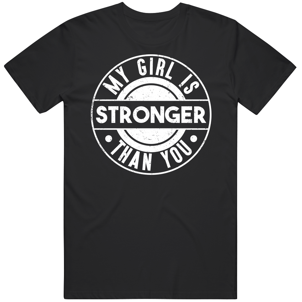 My Girl Is Stronger Than You Funny Fitness Distressed Vintage T Shirt My Girl Is Stronger Than You Funny Fitness Distressed Vintage T Shirt