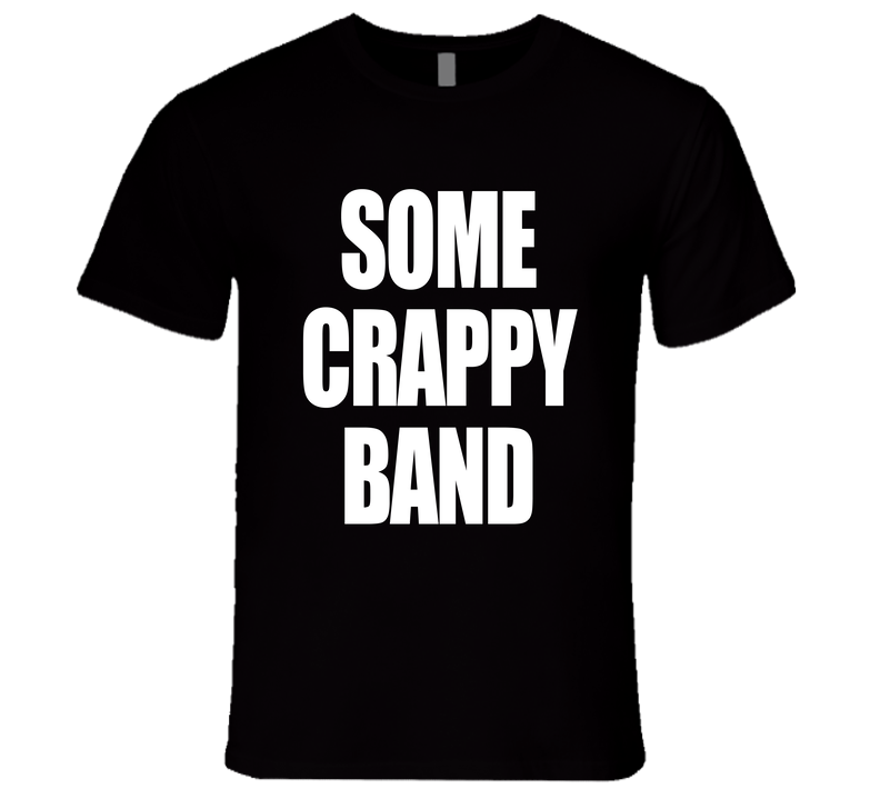 Some Crappy Band Funny While We Are Young Popular Music Movie Vintage T Shirt Some Crappy Band Funny While We Are Young Popular Music Movie Vintage T Shirt