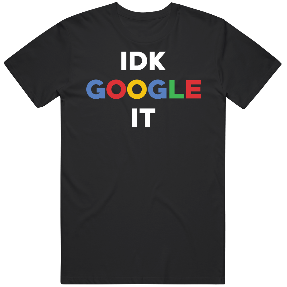 Idk Google It Funny Geek Vintage T Shirt Idk Google It Funny Geek Vintage T Shirt