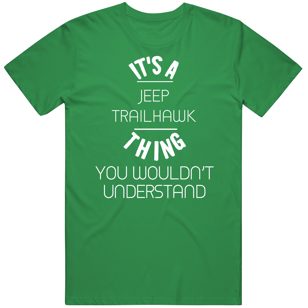 Jeep Trailhawk Thing Wouldnt Understand Funny Car Vintage Car T Shirt Jeep Trailhawk Thing Wouldnt Understand Funny Car Vintage Car T Shirt