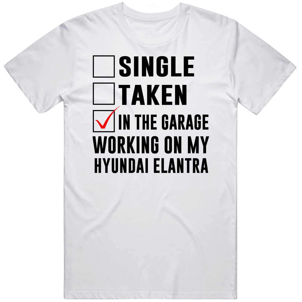 Single Taken Working On My Hyundai Elantra Funny Car Vintage Car T Shirt Single Taken Working On My Hyundai Elantra Funny Car Vintage Car T Shirt