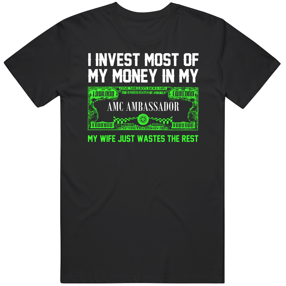 Invest Money In My Amc Ambassador Funny Wife Car Lover Vintage Car T Shirt Invest Money In My Amc Ambassador Funny Wife Car Lover Vintage Car T Shirt