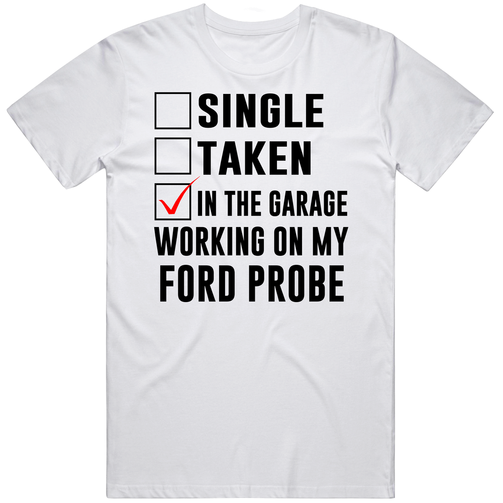 Single Taken Working On My Ford Probe Funny Car Vintage Car T Shirt