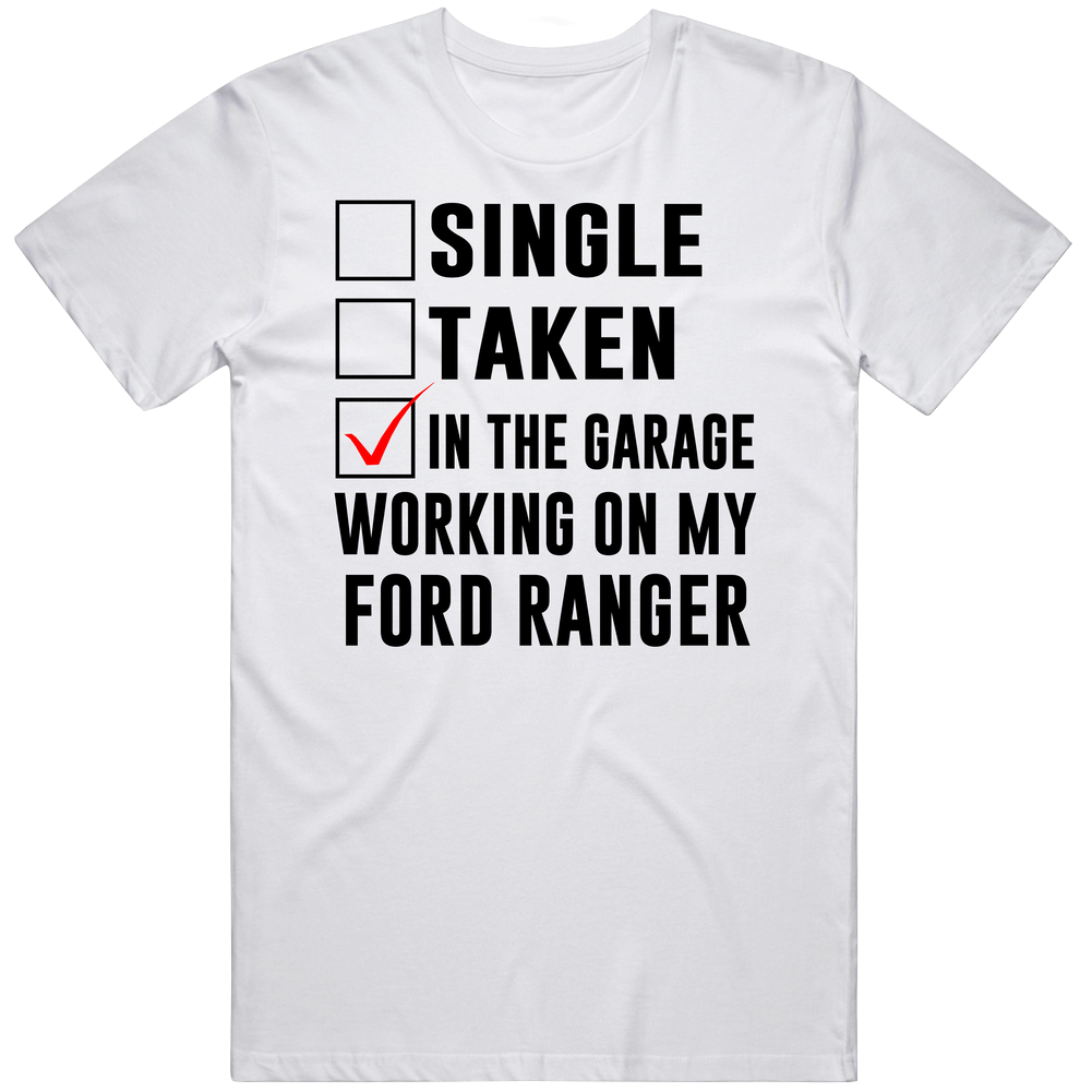 Single Taken Working On My Ford Ranger Funny Car Vintage Car T Shirt Single Taken Working On My Ford Ranger Funny Car Vintage Car T Shirt