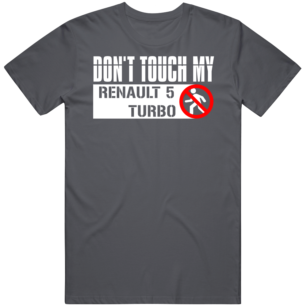 Dont Touch My Renault 5 Turbo Funny Car Vintage Car T Shirt Dont Touch My Renault 5 Turbo Funny Car Vintage Car T Shirt