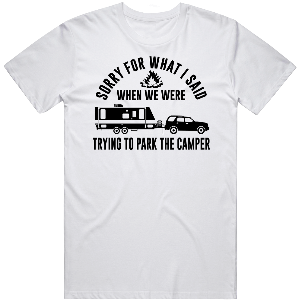 Sorry For What I Said Trying To Park The Camper Avid Outdoorman retro T Shirt