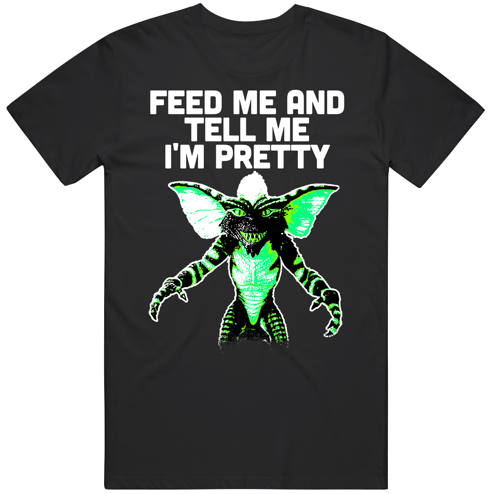 Feed Me And Tell Me I'm Pretty Gremlins Retro Movie retro T Shirt Feed Me And Tell Me I'm Pretty Gremlins Retro Movie retro T Shirt