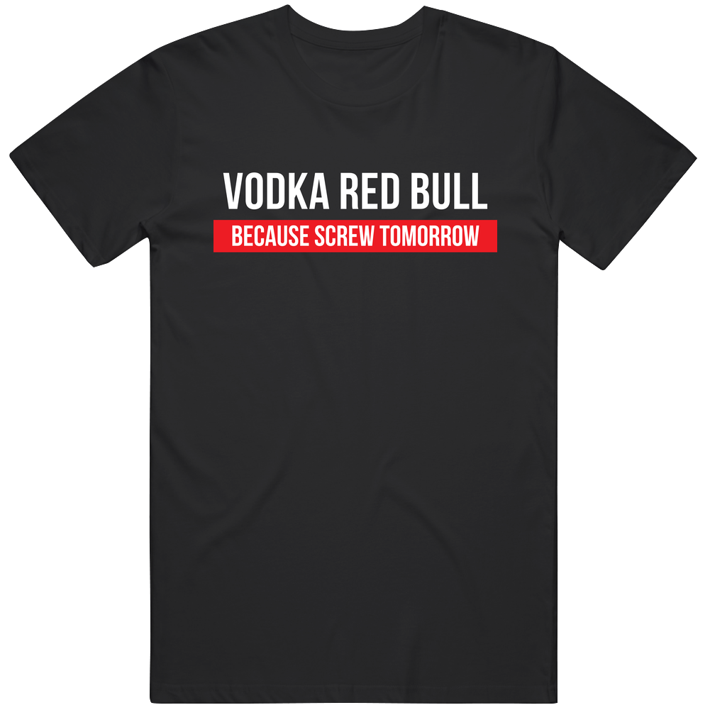 Vodka Red Bull Because Screw Tomorrow Drinking Cool Party retro T Shirt