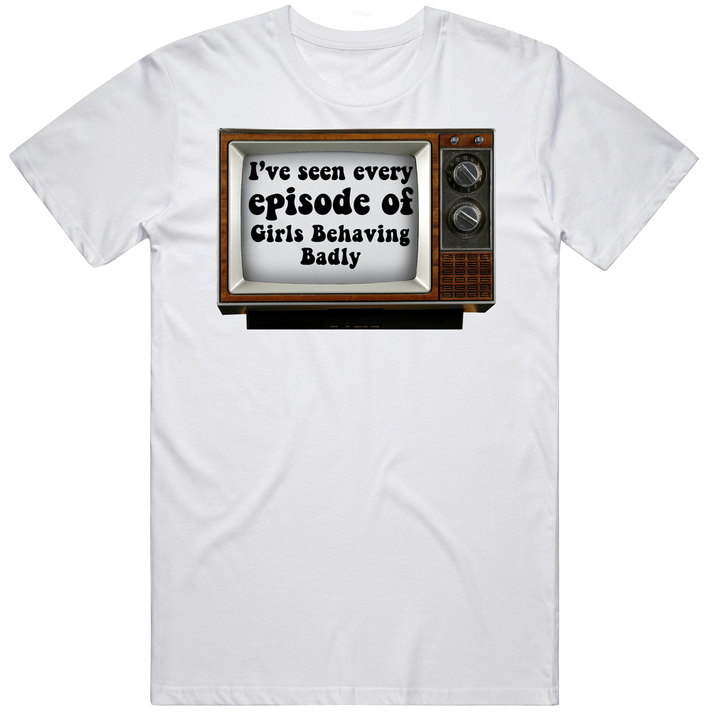 I've Seen Every Episode Of Girls Behaving Badly Retro Tv Retro T Shirt