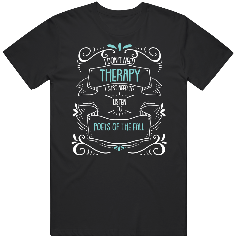 I Don't Need Therapy I Just Need To Listen To Poets Of The Fall Retro T Shirt