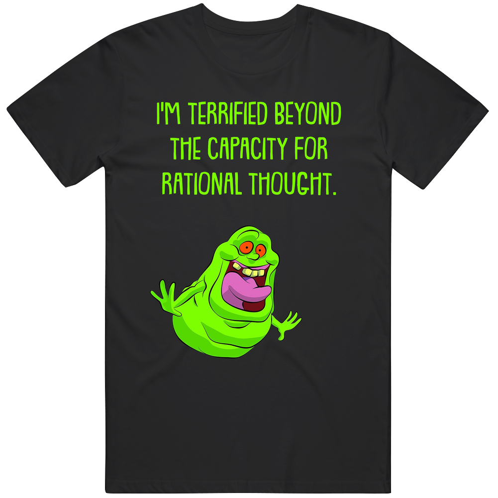 I'm Terrified Beyond The Capacity For Rational Thought Ghost Busters Slimmer Quote Retro T Shirt I'm Terrified Beyond The Capacity For Rational Thought Ghost Busters Slimmer Quote Retro T Shirt