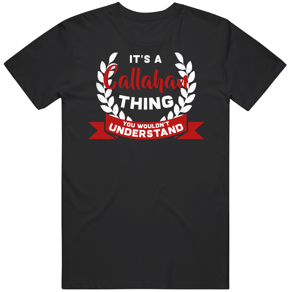 It's A Callahan Thing You Wouldn't Understand Retro T Shirt