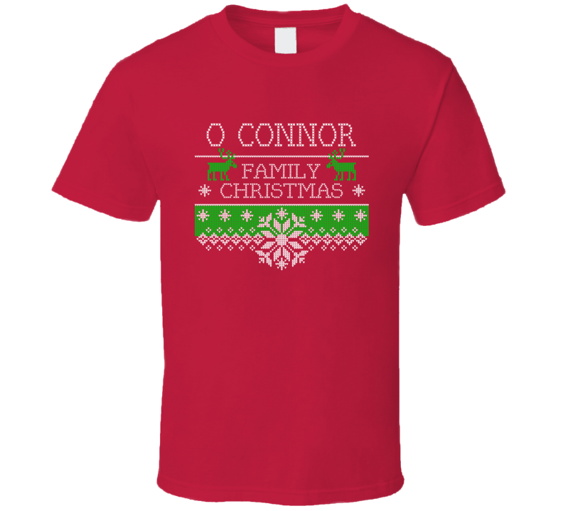O Connor Family Christmas Ugly Holiday Sweater T Shirt O Connor Family Christmas Ugly Holiday Sweater T Shirt