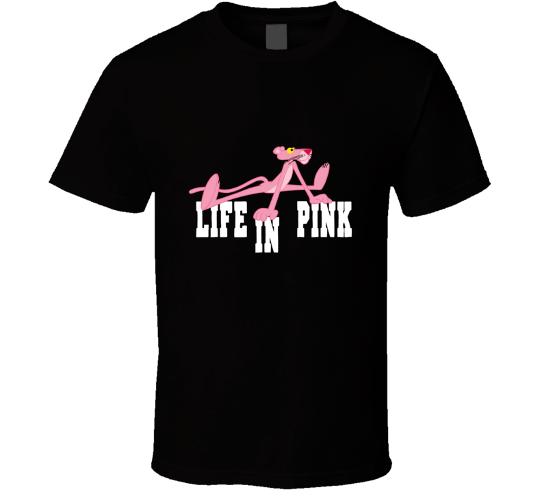 Life In Pink Panther T Shirt Life In Pink Panther T Shirt