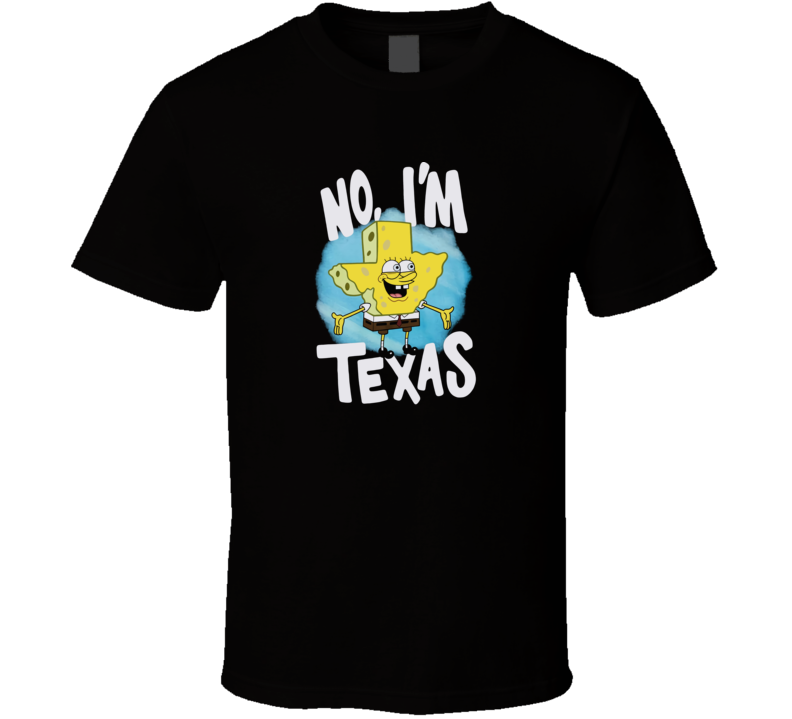 Spongebob No Im Texas T Shirt Spongebob No Im Texas T Shirt
