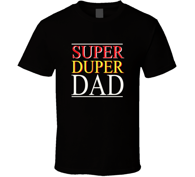 Super Duper Dad T Shirt Super Duper Dad T Shirt