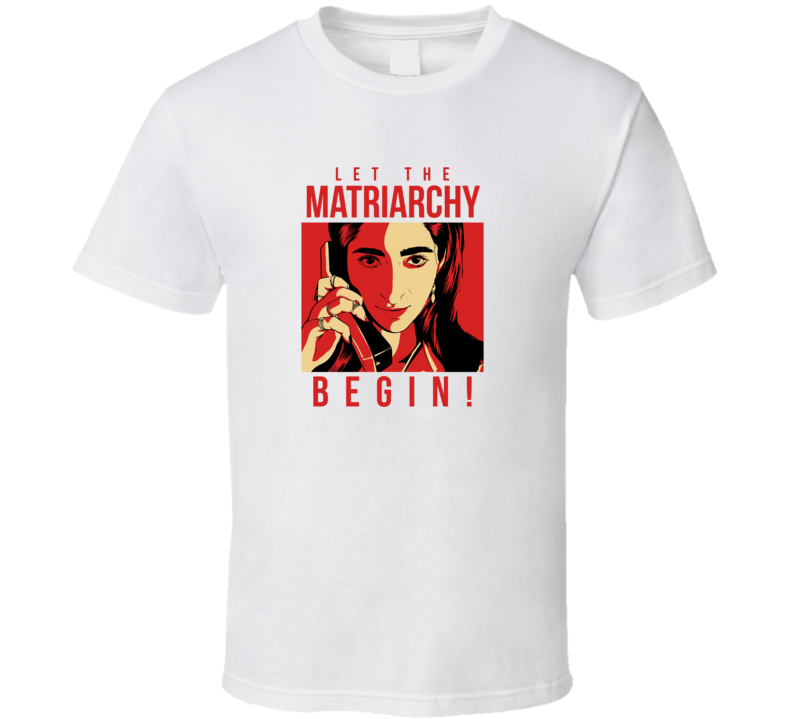 Let The Matriarchy Begin T Shirt Let The Matriarchy Begin T Shirt