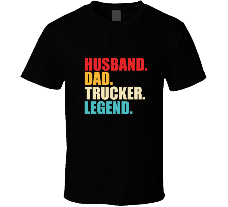 Husband Dad Trucker Legend T Shirt Husband Dad Trucker Legend T Shirt