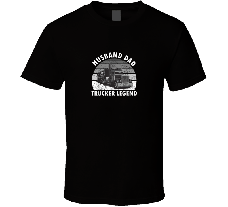 Husband Dad Trucker Legend T Shirt Husband Dad Trucker Legend T Shirt
