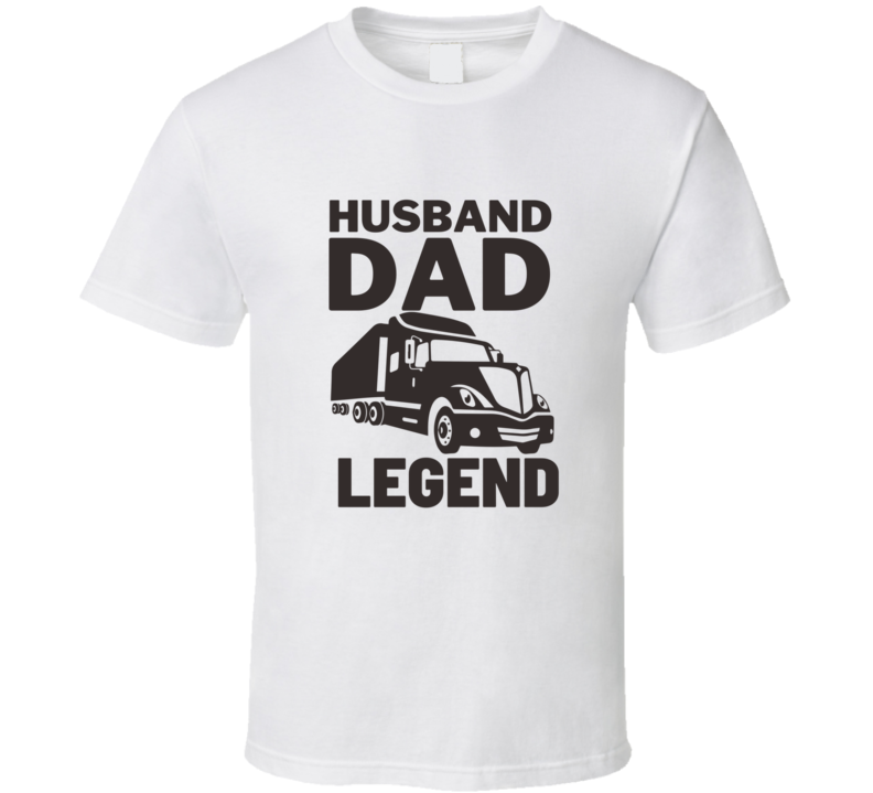 Husband Dad Trucker Legend T Shirt Husband Dad Trucker Legend T Shirt