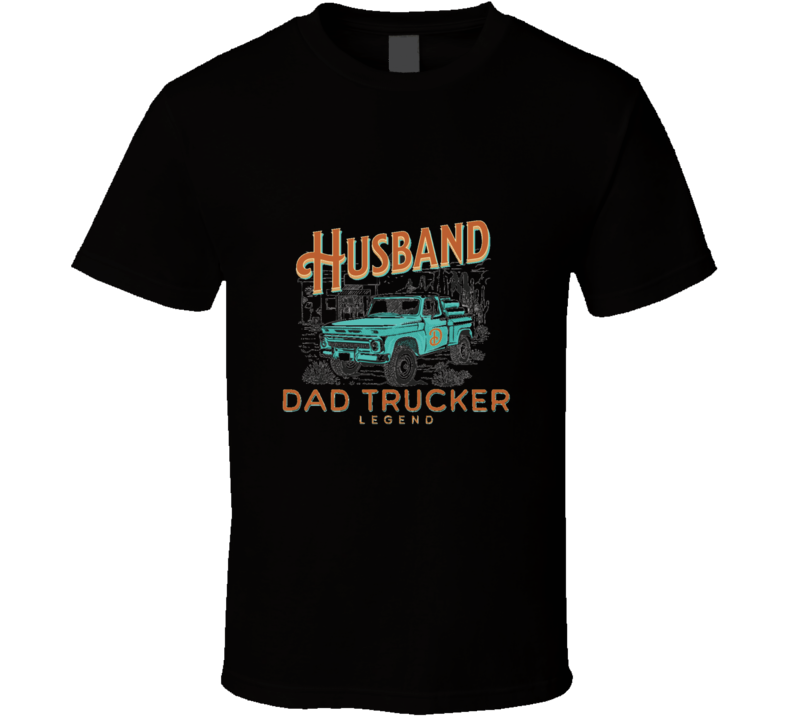 Husband Dad Trucker Legend T Shirt Husband Dad Trucker Legend T Shirt