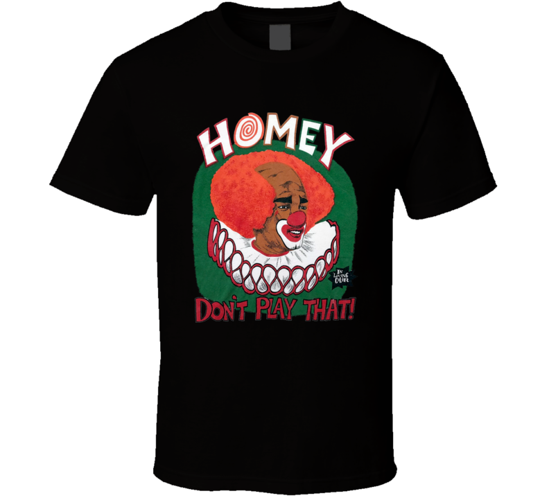 Homey The Clown In Living Color Funny Tv Show T Shirt Homey The Clown In Living Color Funny Tv Show T Shirt