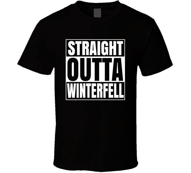 Straight Outta Game Of Thrones Winterfell T Shirt Straight Outta Game Of Thrones Winterfell T Shirt