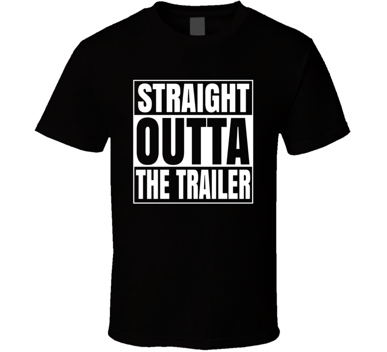 Straight Outta The Trailer Park Funny T Shirt Straight Outta The Trailer Park Funny T Shirt